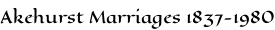 Akehurst Marriages 1837-1980
